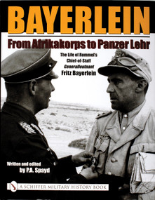 Bayerlein: From Afrikakorps to Panzer Lehr (The Life of Rommel's Chief-of-Staff Generalleutnant Fritz Bayerlein) by P.A. Spayd, 9780764318665