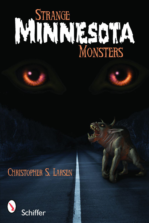 Strange Minnesota Monsters by Christopher S. Larsen, 9780764335983