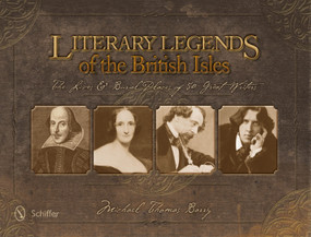 Literary Legends of the British Isles (The Lives & Burial Places of 50 Great Writers) by Michael Thomas Barry, 9780764344381
