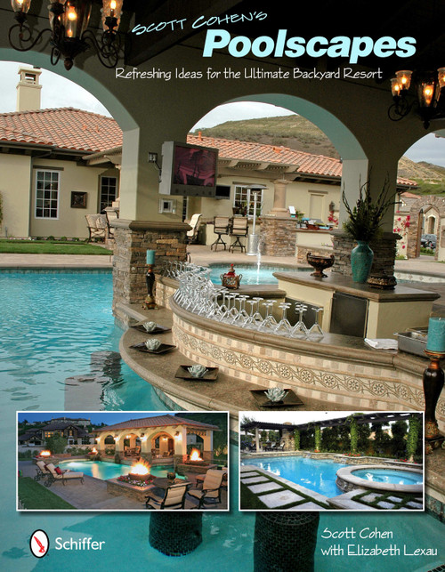 Scott Cohen's Poolscapes (Refreshing Ideas for the Ultimate Backyard Resort) by Scott Cohen, 9780764337406