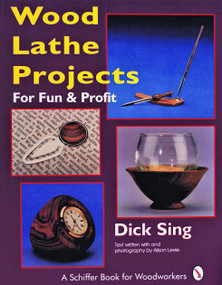 Wood Lathe Projects for Fun & Profit by Dick Sing, 9780887406751