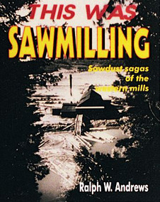 This Was Sawmilling by Ralph W. Andrews, 9780887405945