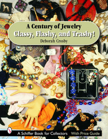 A Century of Jewelry (Classy, Flashy, and Trashy!) by Deborah Crosby, 9780764323232