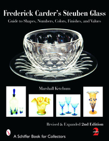Frederick Carder's Steuben Glass (Guide to Shapes, Numbers, Colors, Finishes, and Values) by Marshall Ketchum, 9780764324116