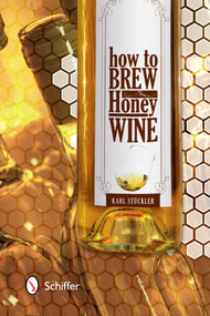 How to Brew Honey Wine by Karl Stückler, 9780764344572