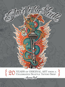 Slave to the Needle (20 Years of Original Art from a Celebrated Seattle Tattoo Shop) by Aaron Bell, 9780764352683