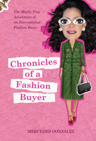 Chronicles of a Fashion Buyer (The Mostly True Adventures of an International Fashion Buyer) by Mercedes Gonzalez, 9780764356230