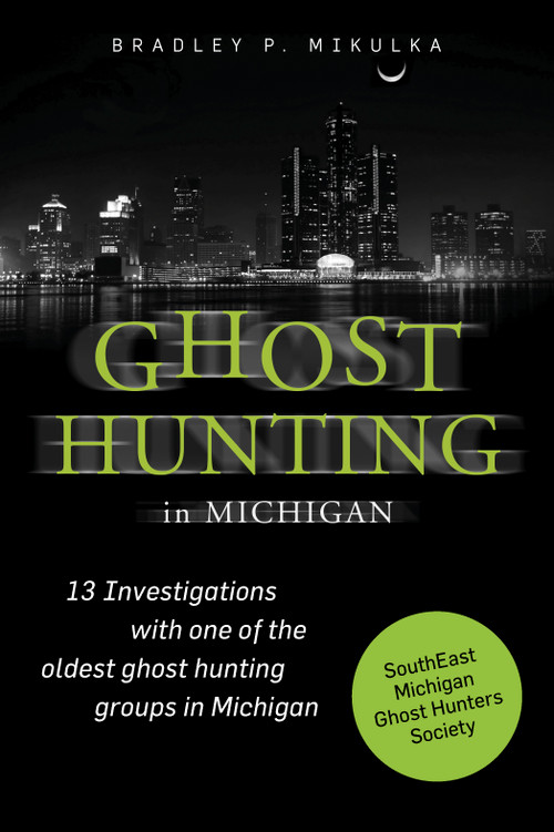 Ghost Hunting in Michigan by Bradley P. Mikulka, 9780764349416