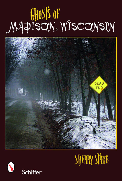 Ghosts of Madison, Wisconsin by Sherry Strub, 9780764330728