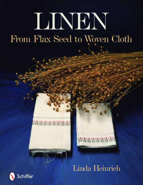 Linen (From Flax Seed to Woven Cloth) by Linda Heinrich, 9780764334665