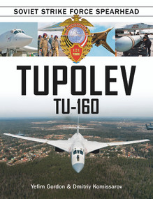 Tupolev Tu‑160 (Soviet Strike Force Spearhead) by Yefim Gordon, Dmitriy Komissarov, 9780764352041