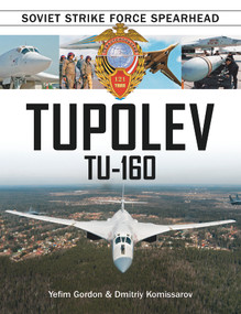 Tupolev Tu‑160 (Soviet Strike Force Spearhead) by Yefim Gordon, Dmitriy Komissarov, 9780764352041