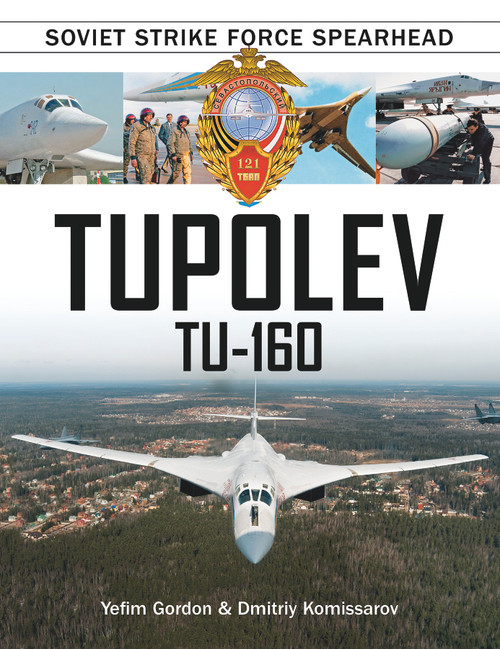 Tupolev Tu‑160 (Soviet Strike Force Spearhead) by Yefim Gordon, Dmitriy Komissarov, 9780764352041