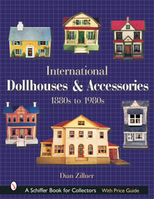 International Dollhouses and Accessories (1880s to 1980s) by Dian Zillner, 9780764317255