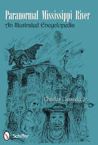 Paranormal Mississippi River (An Illustrated Encyclopedia) by Charles Cassady, 9780764338984