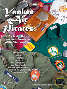 Yankee Air Pirates (U.S. Air Force Uniforms and Memorabilia of the Vietnam War-Volume 2) by Olivier Bizet, François Millard, 9780764349188