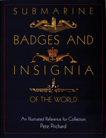 Submarine Badges and Insignia of the World (An Illustrated Reference for Collectors) by Pete Prichard, 9780764302558