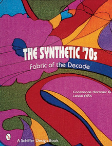 The Synthetic '70s (Fabric of the Decade) by Leslie Piña, 9780764307171