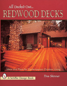 All Decked Out . . . Redwood Decks (Ideas and Plans for Contemporary Outdoor Living) by Tina Skinner, 9780764305108
