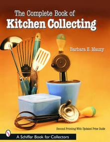 The Complete Book of Kitchen Collecting by Barbara E. Mauzy, 9780764320316