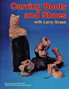 Carving Boots and Shoes with Larry Green by Larry Green, 9780887403903