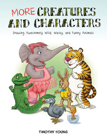 More Creatures and Characters (Drawing Awesomely Wild, Wacky, and Funny Animals) by Timothy Young, 9780764356063