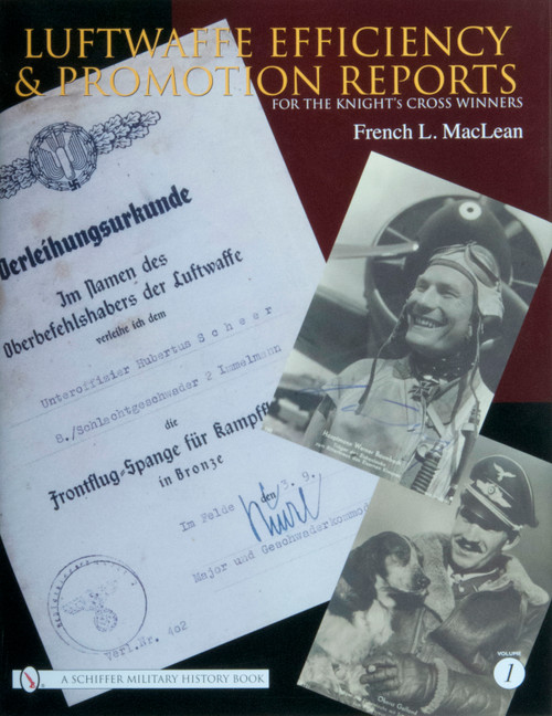 Luftwaffe Efficiency and Promotion Reports for the Knight's Cross Winners (Volume I) by French L. MacLean, 9780764326578