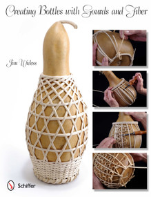 Creating Bottles with Gourds and Fiber by Jim Widess, 9780764338663