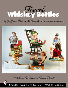 Figural Whiskey Bottles (by Hoffman, Lionstone, McCormick, Ski Country, and others) by Melissa Cardona, Ginny Parfitt, 9780764321696