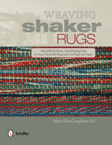 Weaving Shaker Rugs (Traditional Techniques to Create Beautiful Reproduction Rugs and Tapes) by Mary Elva Congleton Erf, 9780764349072