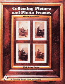 Collecting Picture and Photo Frames by Stuart Schneider, 9780764306105