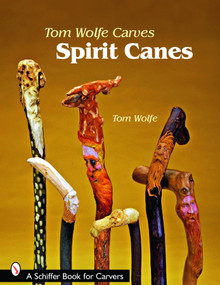 Tom Wolfe Carves Spirit Canes by Tom Wolfe, 9780764330513
