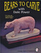 Bears to Carve with Dale Power by Dale Power, 9780887407192