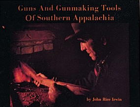 Guns and Gunmaking Tools of Southern Appalachia (The Story of the Kentucky Rifle) by John Rice Irwin, 9780916838812