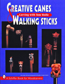 Creative Canes & Walking Sticks (Carving with Tom Wolfe) by Tom Wolfe, 9780887408854