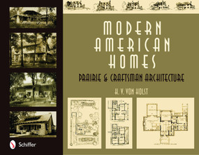 Modern American Homes (Prairie & Craftsman Architecture) by H. V. von Holst, 9780764330056