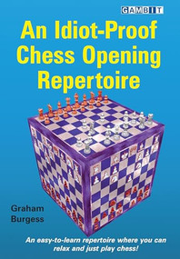 An Idiot-Proof Chess Opening Repertoire by Graham Burgess, 9781911465423