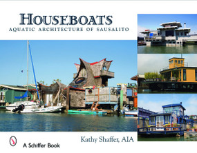 Houseboats (Aquatic Architecture of Sausalito) by Kathy Shaffer, 9780764327223