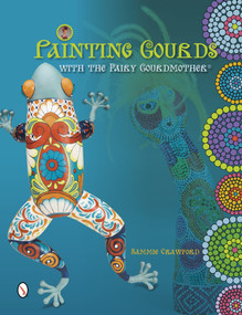 Painting Gourds with the Fairy Gourdmother® by Sammie Crawford, 9780764343094
