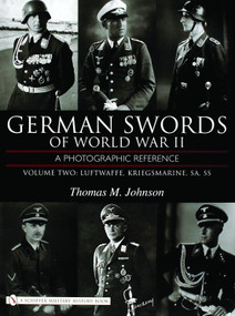German Swords of World War II - A Photographic Reference (Vol.2: Luftwaffe, Kriegsmarine, SA, SS) by Thomas M. Johnson, 9780764324338