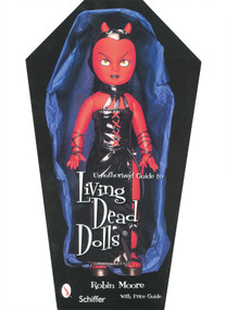 Unauthorized Guide to Collecting Living Dead Dolls™ by Robin Moore, 9780764322938