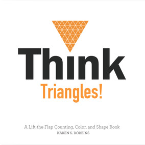 Think Triangles! (A Lift-the-Flap Counting, Color, and Shape Book) by Karen S. Robbins, 9780764353819
