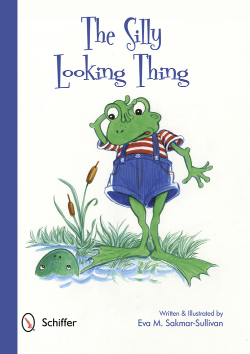The Silly Looking Thing by Eva M. Sakmar-Sullivan, 9780764341441