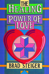 The Healing Power of Love by Brad Steiger, 9780914918844