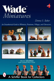 Wade Miniatures (An Unauthorized Guide to Whimsies®, Premiums, Villages, and Characters) by Donna S. Baker, 9780764327049