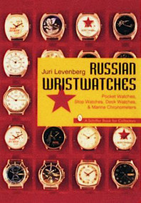 Russian Wristwatches (Pocket Watches, Stop Watches, Onboard Clock & Chronometers) by Juri Levenberg, 9780887408731