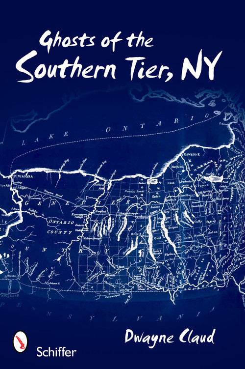 Ghosts of Southern Tier, NY by Dwayne Claud, 9780764334979