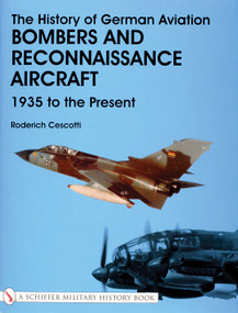 The History of German Aviation (Bombers and Reconnaissance Aircraft 1939 to the Present) by Roderich Cescotti, 9780764312830