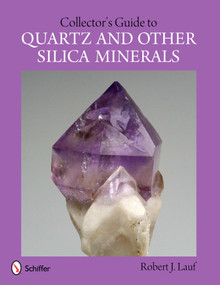 Collector's Guide to Quartz and Other Silica Minerals by Robert J. Lauf, 9780764341618