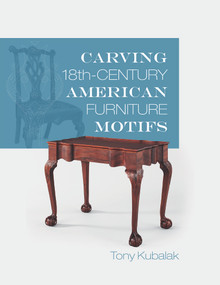 Carving 18th-Century American Furniture Motifs by Tony Kubalak, 9780764352362
